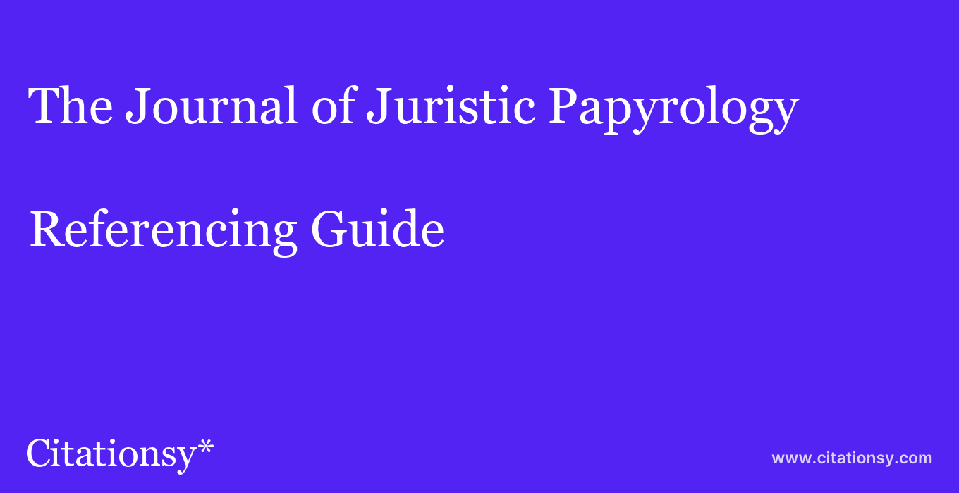 cite The Journal of Juristic Papyrology  — Referencing Guide